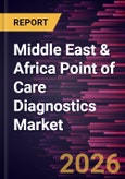 Middle East & Africa Point of Care Diagnostics Market Size and Forecast (2021 - 2031), Regional Share, Trend, and Growth Opportunity Analysis- Product Image