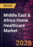 Middle East & Africa Home Healthcare Market Size and Forecast (2021-2031)- Product Image