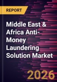 Middle East & Africa Anti-Money Laundering Solution Market Size and Forecast (2021 - 2031), Regional Share, Trend, and Growth Opportunity Analysis- Product Image