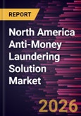 North America Anti-Money Laundering Solution Market Size and Forecast (2021 - 2031), Regional Share, Trend, and Growth Opportunity Analysis- Product Image