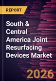 South & Central America Joint Resurfacing Devices Market Size and Forecast (2021 - 2031)- Product Image