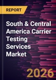 South & Central America Carrier Testing Services Market Size and Forecast (2021 - 2031)- Product Image
