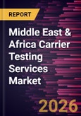 Middle East & Africa Carrier Testing Services Market Size and Forecast (2021 - 2031)- Product Image