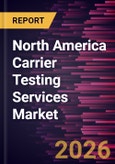 North America Carrier Testing Services Market Size and Forecast (2021 - 2031)- Product Image