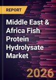 Middle East & Africa Fish Protein Hydrolysate Market Size and Forecast (2021 - 2031)- Product Image