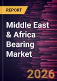 Middle East & Africa Bearing Market Size and Forecast (2021 - 2031)- Product Image