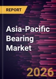 Asia-Pacific Bearing Market Size and Forecast (2021 - 2031)- Product Image