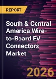 South & Central America Wire-to-Board EV Connectors Market Size and Forecast (2021 - 2031)- Product Image