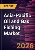 Asia-Pacific Oil and Gas Fishing Market Size and Forecast (2021 - 2031)- Product Image