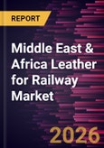 Middle East & Africa Leather for Railway Market Size and Forecast (2021 - 2031)- Product Image