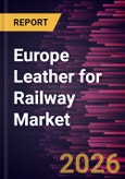 Europe Leather for Railway Market Size and Forecast (2021 - 2031)- Product Image