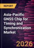Asia-Pacific GNSS Chip for Timing and Synchronization Market Size and Forecast (2021 - 2031)- Product Image