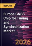 Europe GNSS Chip for Timing and Synchronization Market Size and Forecast (2021 - 2031)- Product Image