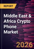 Middle East & Africa Crypto Phone Market Size and Forecast (2021 - 2031)- Product Image