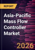 Asia-Pacific Mass Flow Controller Market Size and Forecast (2021 - 2031)- Product Image