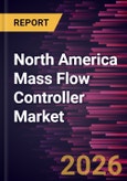North America Mass Flow Controller Market Size and Forecast (2021 - 2031)- Product Image