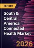 South & Central America Connected Health Market Size and Forecast (2021 - 2031)- Product Image