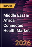 Middle East & Africa Connected Health Market Size and Forecast (2021 - 2031)- Product Image