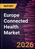 Europe Connected Health Market Size and Forecast (2021 - 2031)- Product Image