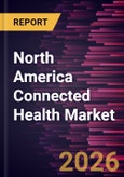 North America Connected Health Market Size and Forecast (2021 - 2031)- Product Image