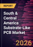 South & Central America Substrate-Like PCB Market Size and Forecast (2021 - 2031)- Product Image