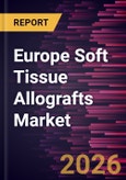 Europe Soft Tissue Allografts Market Size and Forecast (2021 - 2031)- Product Image