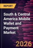 South & Central America Mobile Wallet and Payment Market Size and Forecast (2021 - 2031)- Product Image