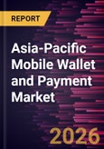 Asia-Pacific Mobile Wallet and Payment Market Size and Forecast (2021 - 2031)- Product Image