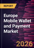 Europe Mobile Wallet and Payment Market Size and Forecast (2021 - 2031)- Product Image
