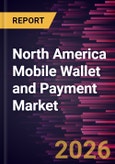North America Mobile Wallet and Payment Market Size and Forecast (2021 - 2031)- Product Image