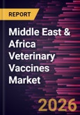 Middle East & Africa Veterinary Vaccines Market Size and Forecast (2021 - 2031)- Product Image