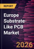 Europe Substrate-Like PCB Market Size and Forecast (2021 - 2031)- Product Image