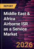 Middle East & Africa Airborne ISR as a Service Market Size and Forecast (2021 - 2031)- Product Image