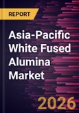 Asia-Pacific White Fused Alumina Market Size and Forecast (2021 - 2031)- Product Image
