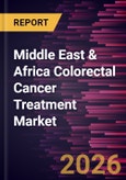 Middle East & Africa Colorectal Cancer Treatment Market Size and Forecast (2021 - 2031)- Product Image