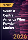 South & Central America Whey Powder Market Size and Forecast (2021 - 2031)- Product Image