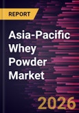 Asia-Pacific Whey Powder Market Size and Forecast (2021 - 2031)- Product Image