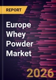 Europe Whey Powder Market Size and Forecast (2021 - 2031)- Product Image