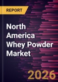North America Whey Powder Market Size and Forecast (2021 - 2031)- Product Image