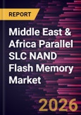 Middle East & Africa Parallel SLC NAND Flash Memory Market Size and Forecast (2021 - 2031)- Product Image