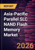 Asia-Pacific Parallel SLC NAND Flash Memory Market Size and Forecast (2021 - 2031)- Product Image