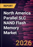 North America Parallel SLC NAND Flash Memory Market Size and Forecast (2021 - 2031)- Product Image