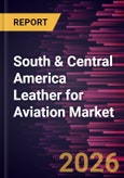 South & Central America Leather for Aviation Market Size and Forecast (2021 - 2031)- Product Image
