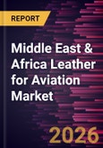 Middle East & Africa Leather for Aviation Market Size and Forecast (2021 - 2031)- Product Image