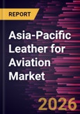 Asia-Pacific Leather for Aviation Market Size and Forecast (2021 - 2031)- Product Image