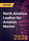 North America Leather for Aviation Market Size and Forecast (2021 - 2031)- Product Image