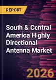 South & Central America Highly Directional Antenna Market Size and Forecast (2021 - 2031)- Product Image