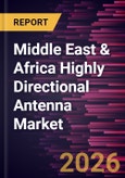 Middle East & Africa Highly Directional Antenna Market Size and Forecast (2021 - 2031)- Product Image