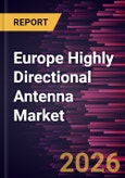Europe Highly Directional Antenna Market Size and Forecast (2021 - 2031)- Product Image