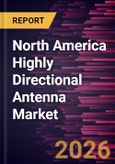 North America Highly Directional Antenna Market Size and Forecast (2021 - 2031)- Product Image